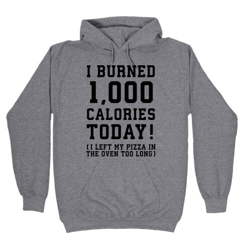 I Burned 1,000 Calories Today! Hooded Sweatshirt