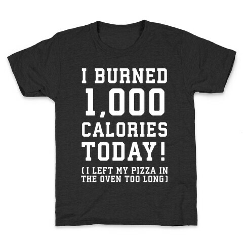 I Burned 1,000 Calories Today! Kids T-Shirt