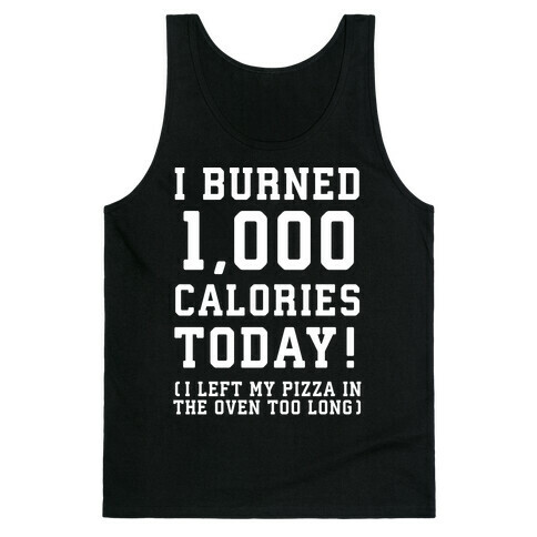 I Burned 1,000 Calories Today! Tank Top