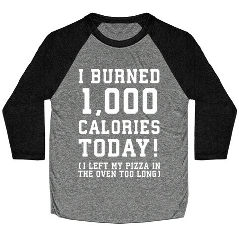 I Burned 1,000 Calories Today! Baseball Tee