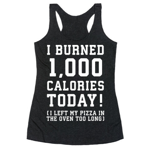 I Burned 1,000 Calories Today! Racerback Tank Top