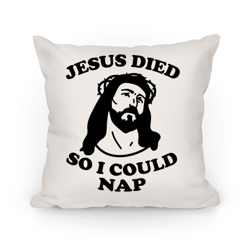 Jesus Died So I Could Nap Pillow