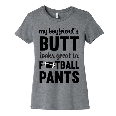 My Boyfriend's Butt Looks Great In Football Pants Womens T-Shirt