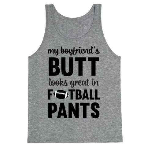 My Boyfriend's Butt Looks Great In Football Pants Tank Top