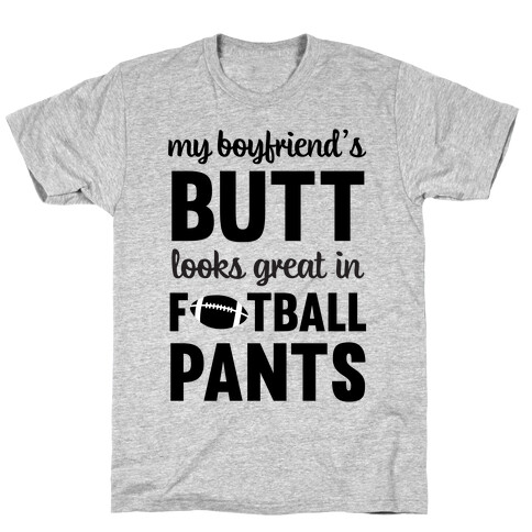 My Boyfriend's Butt Looks Great In Football Pants T-Shirt