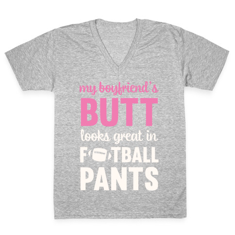 My Boyfriend's Butt Looks Great In Football Pants V-Neck Tee Shirt