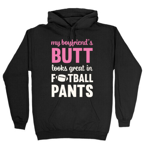 My Boyfriend's Butt Looks Great In Football Pants Hooded Sweatshirt