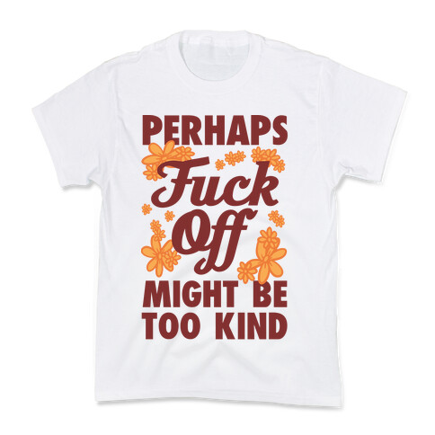 Perhaps F*** Off Might Be Too Kind Kids T-Shirt