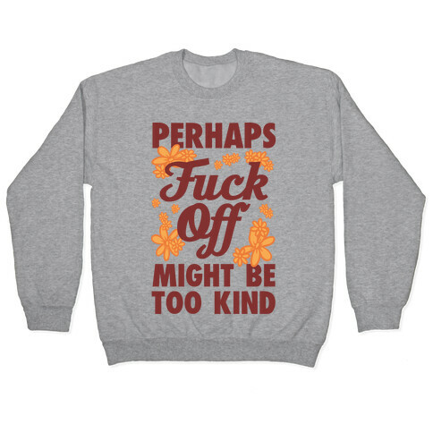 Perhaps F*** Off Might Be Too Kind Pullover