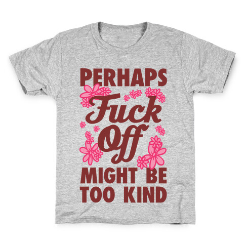 Perhaps F*** Off Might Be Too Kind Kids T-Shirt