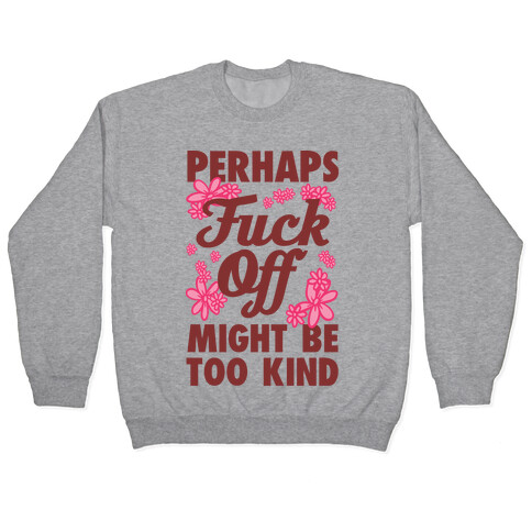 Perhaps F*** Off Might Be Too Kind Pullover