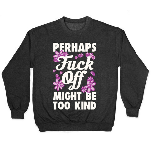 Perhaps F*** Off Might Be Too Kind Pullover