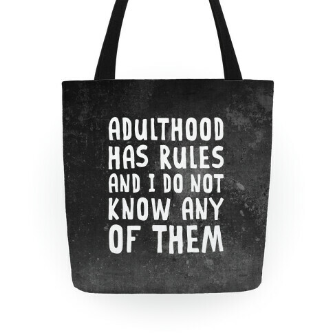 Adulthood Has Rules And I Do Not Know Them Tote