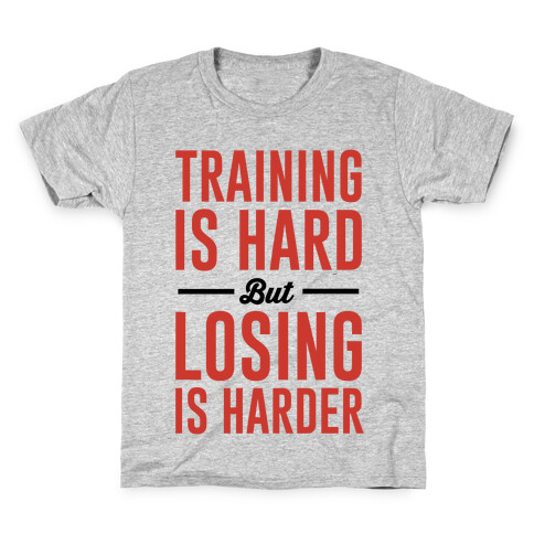 Training Is Hard But Losing Is Harder Kids T-Shirt