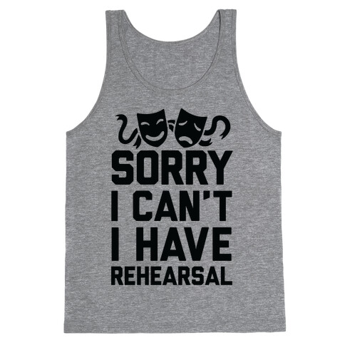 Sorry I can't I have Rehearsal Tank Top