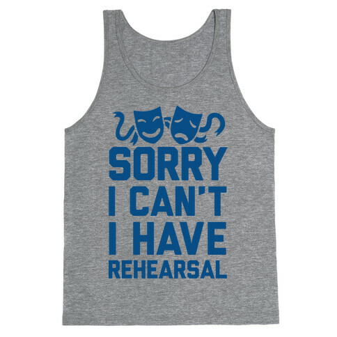 Sorry I can't I have Rehearsal Tank Top