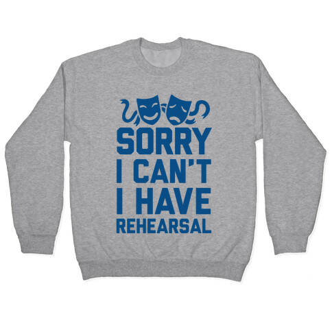 Sorry I can't I have Rehearsal Pullover
