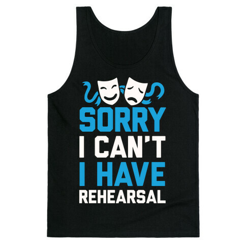 Sorry I can't I have Rehearsal Tank Top