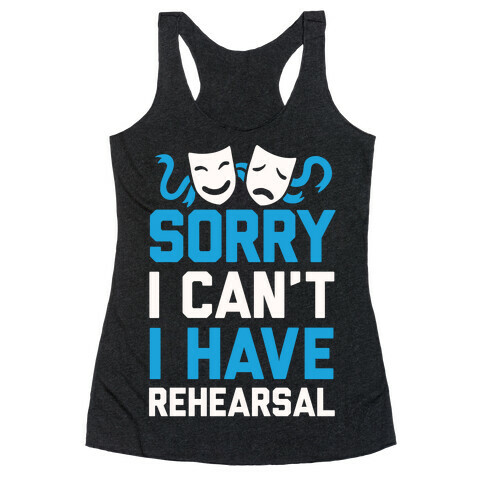 Sorry I can't I have Rehearsal Racerback Tank Top