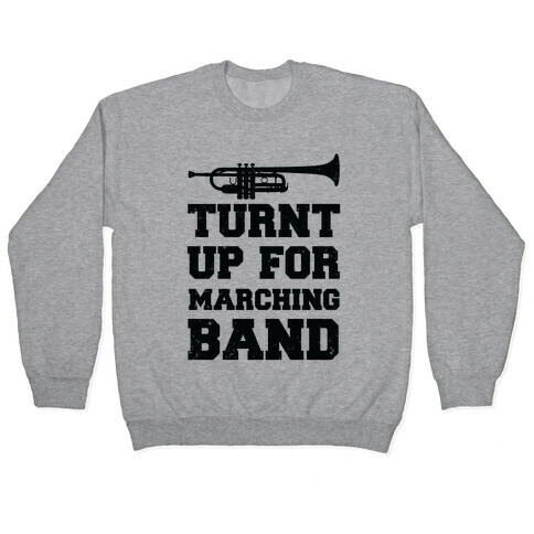 Turnt up for marching band Pullover