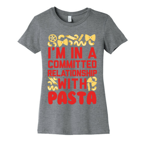 I'm In A Committed relationship with pasta Womens T-Shirt