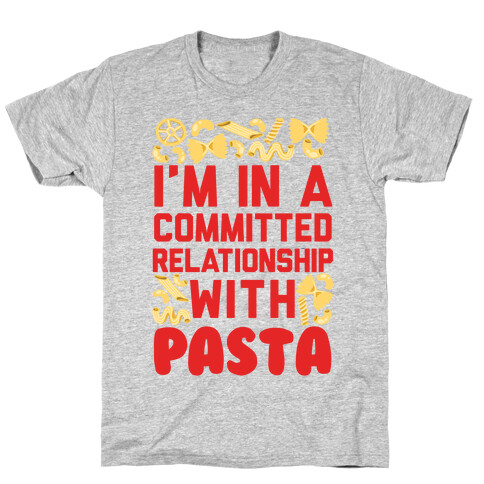 I'm In A Committed relationship with pasta T-Shirt