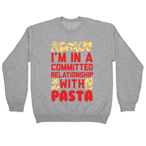 I'm In A Committed relationship with pasta Pullover