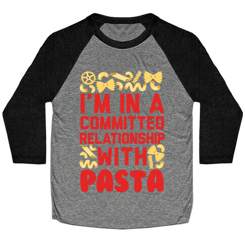 I'm In A Committed relationship with pasta Baseball Tee