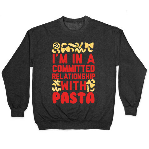 I'm In A Committed relationship with pasta Pullover