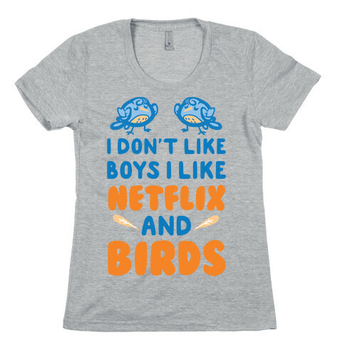 I Don't Like Boys I Like Netflix And Birds Womens T-Shirt