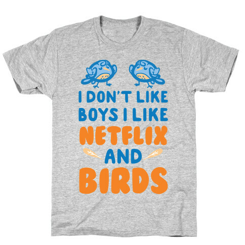 I Don't Like Boys I Like Netflix And Birds T-Shirt