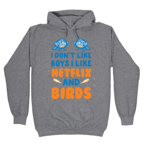 I Don't Like Boys I Like Netflix And Birds Hooded Sweatshirt