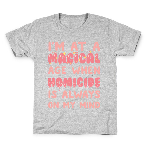 I'm At A Magical Age When Homicide Is Always On My Mind Kids T-Shirt