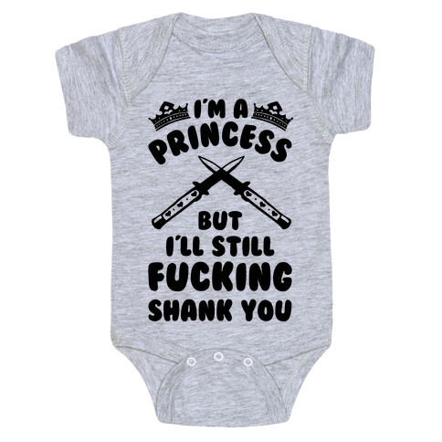 I'm A Princess But I'll Still F***ing Shank You Baby One-Piece