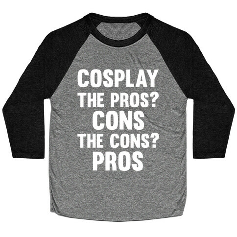 Cosplay The Pros and Cons Baseball Tee