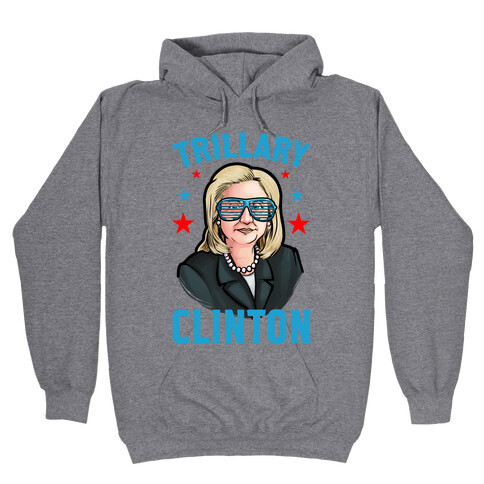 Trillary Clinton Hooded Sweatshirt