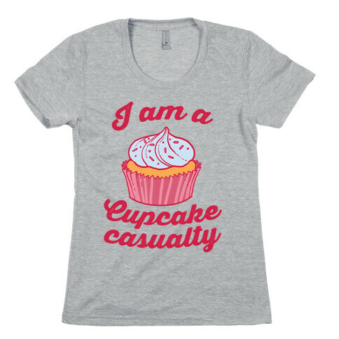 I Am A Cupcake Casualty Womens T-Shirt