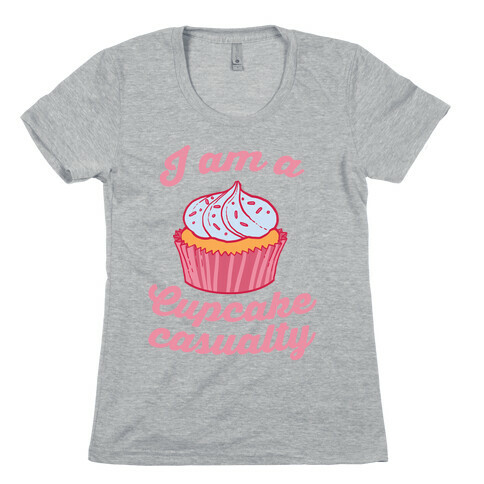I Am A Cupcake Casualty Womens T-Shirt