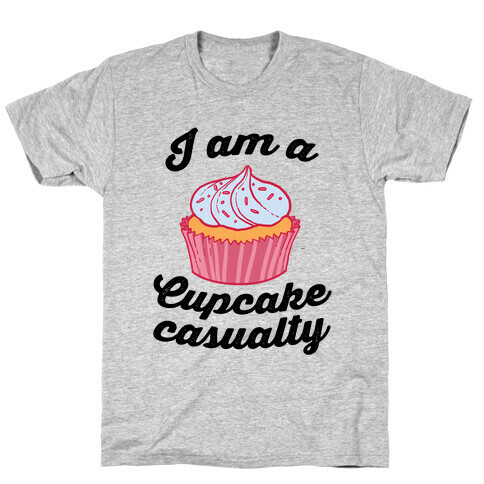 I Am A Cupcake Casualty T-Shirt