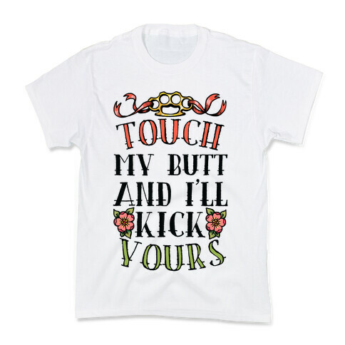 Touch My Butt And I'll Kick Yours Kids T-Shirt