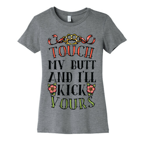 Touch My Butt And I'll Kick Yours Womens T-Shirt