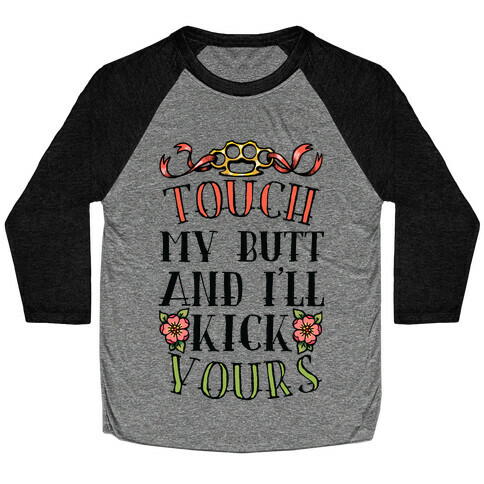 Touch My Butt And I'll Kick Yours Baseball Tee
