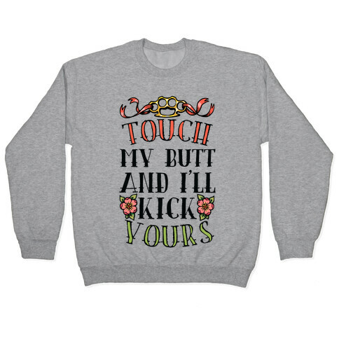 Touch My Butt And I'll Kick Yours Pullover