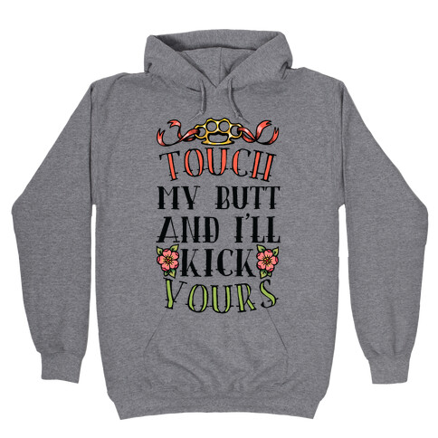 Touch My Butt And I'll Kick Yours Hooded Sweatshirt