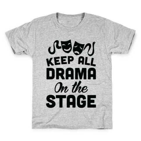 Keep All Drama On The Stage Kids T-Shirt
