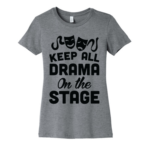 Keep All Drama On The Stage Womens T-Shirt