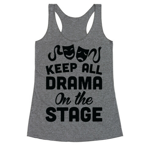 Keep All Drama On The Stage Racerback Tank Top