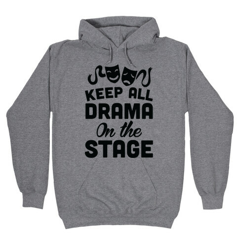 Keep All Drama On The Stage Hooded Sweatshirt