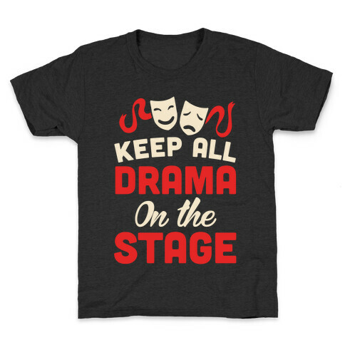 Keep All Drama On The Stage Kids T-Shirt