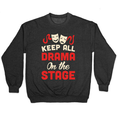 Keep All Drama On The Stage Pullover